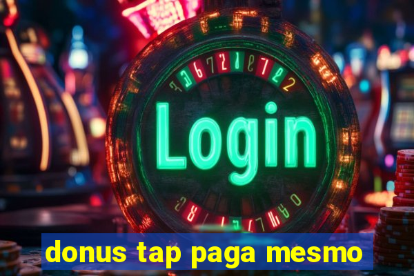 donus tap paga mesmo