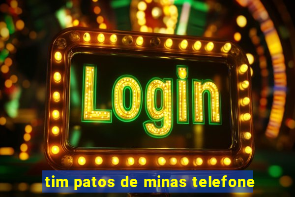 tim patos de minas telefone