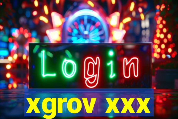 xgrov xxx