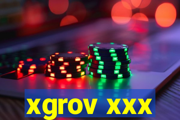 xgrov xxx