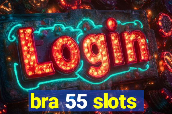bra 55 slots