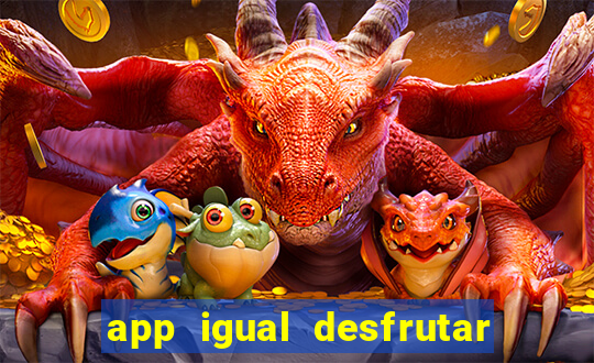 app igual desfrutar de dinheiro