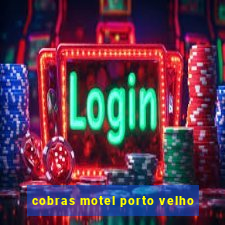 cobras motel porto velho