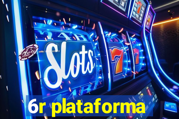 6r plataforma