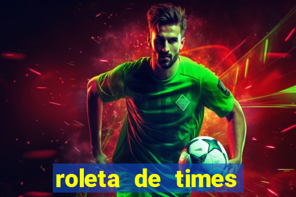 roleta de times brasileiros e europeus