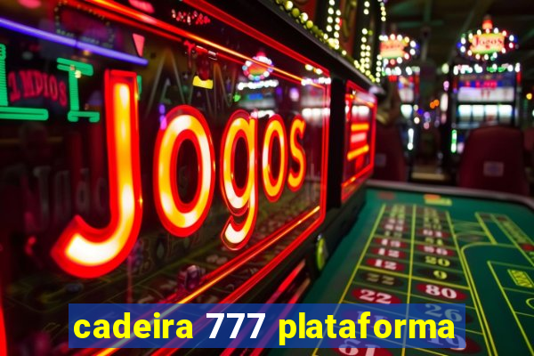 cadeira 777 plataforma