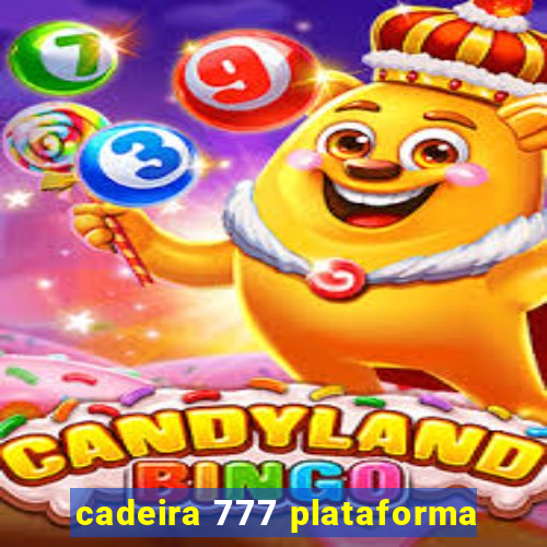 cadeira 777 plataforma