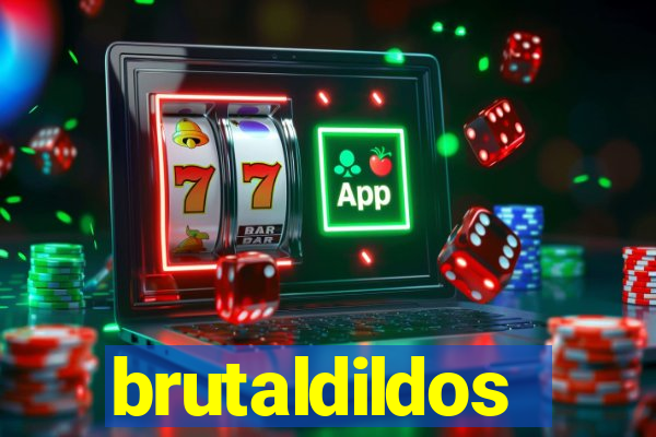 brutaldildos