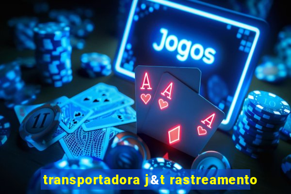 transportadora j&t rastreamento