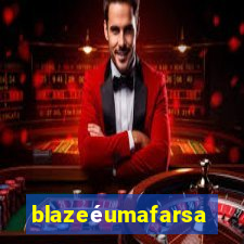 blazeéumafarsa