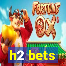 h2 bets