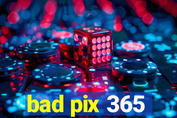 bad pix 365
