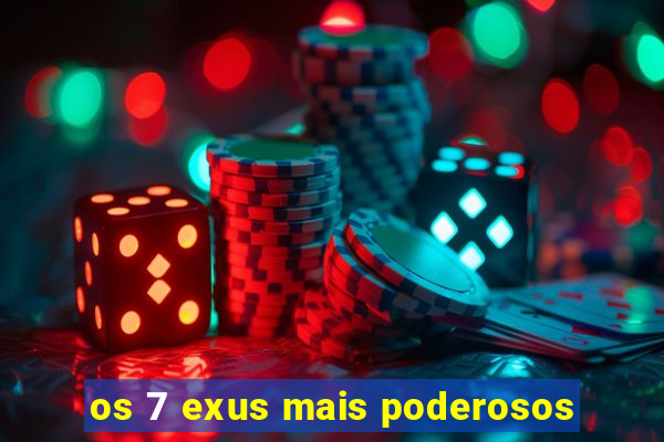 os 7 exus mais poderosos