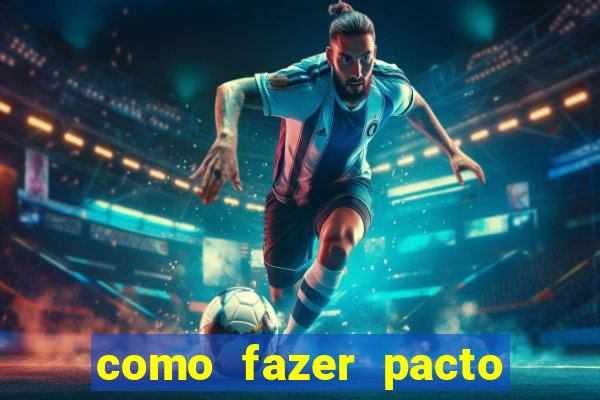 como fazer pacto da riqueza