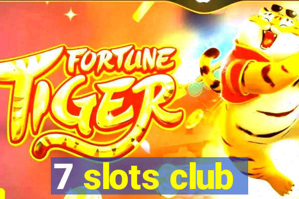 7 slots club
