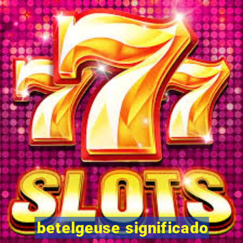 betelgeuse significado