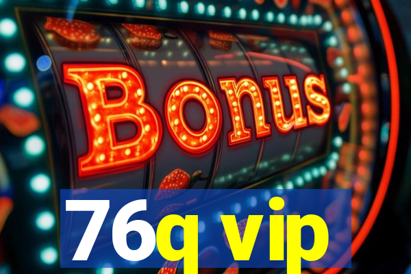 76q vip