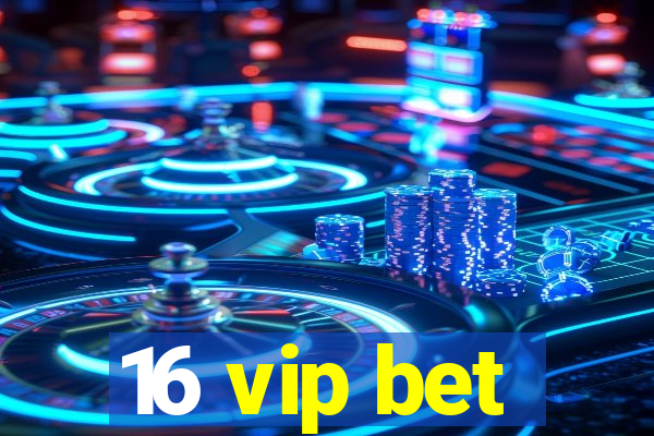 16 vip bet
