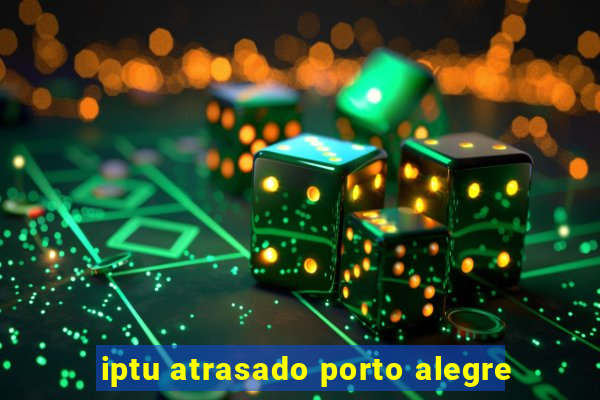 iptu atrasado porto alegre