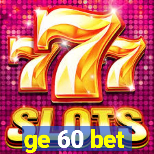 ge 60 bet