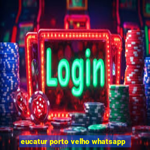 eucatur porto velho whatsapp