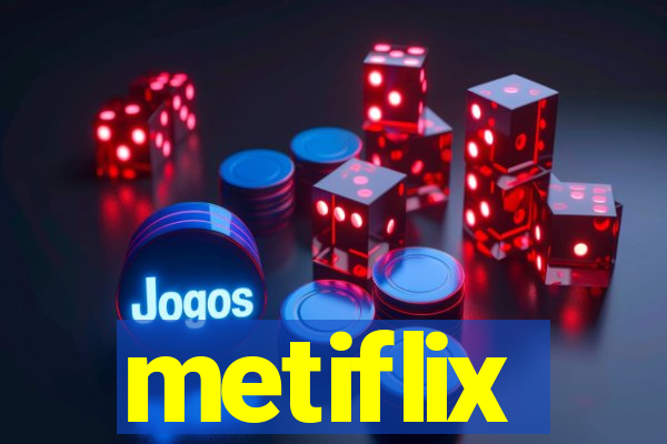 metiflix