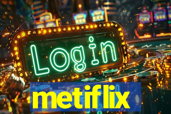 metiflix