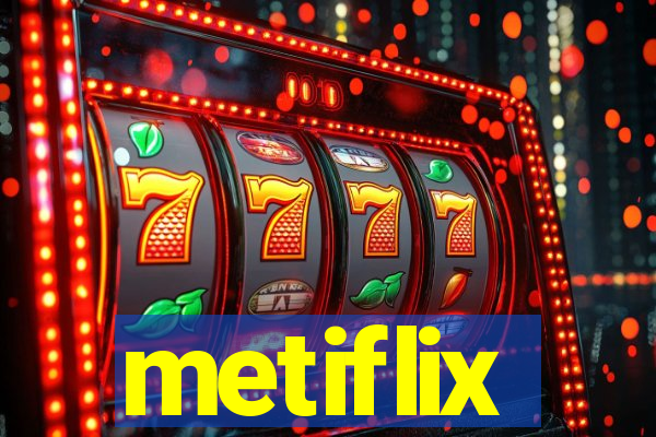 metiflix