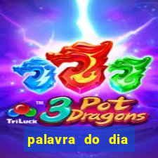palavra do dia jogo contexto