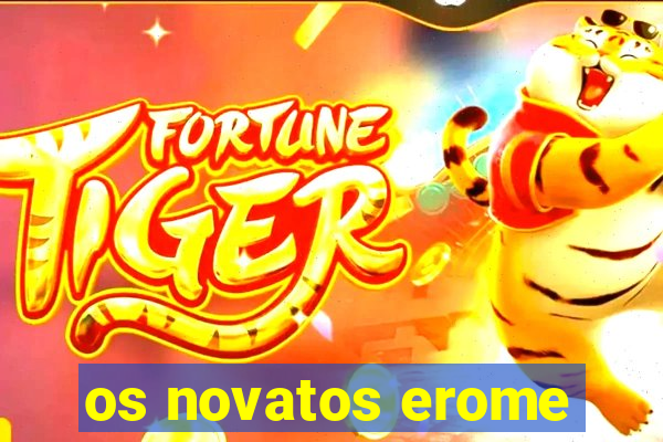 os novatos erome