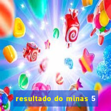 resultado do minas 5