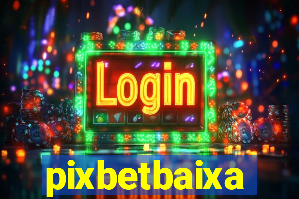 pixbetbaixa