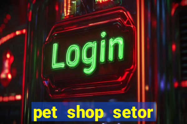 pet shop setor vila nova goiania