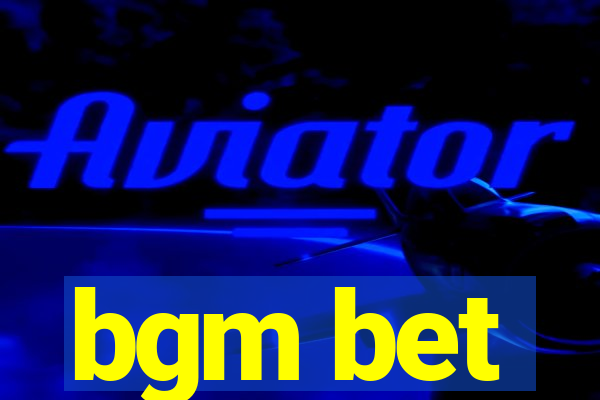 bgm bet