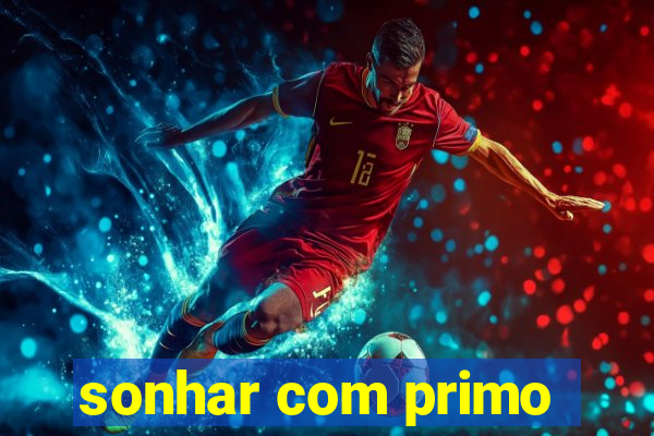 sonhar com primo