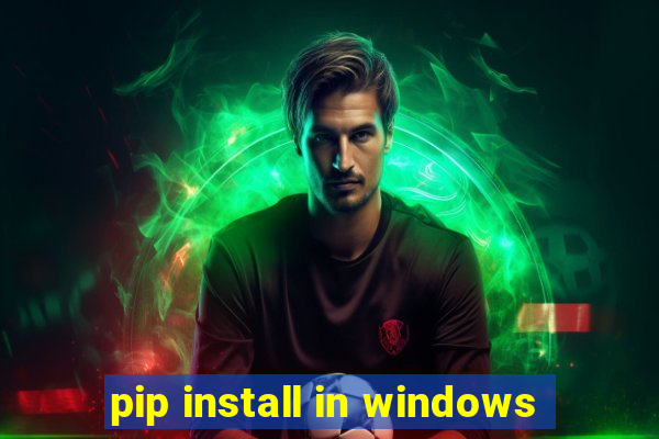 pip install in windows
