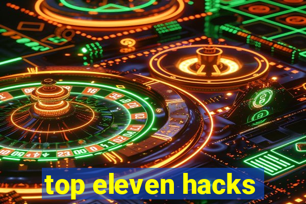 top eleven hacks