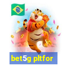 bet5g pltfor