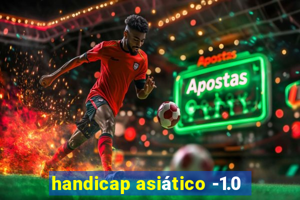 handicap asiático -1.0