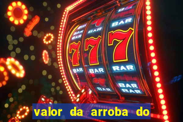 valor da arroba do porco na bahia