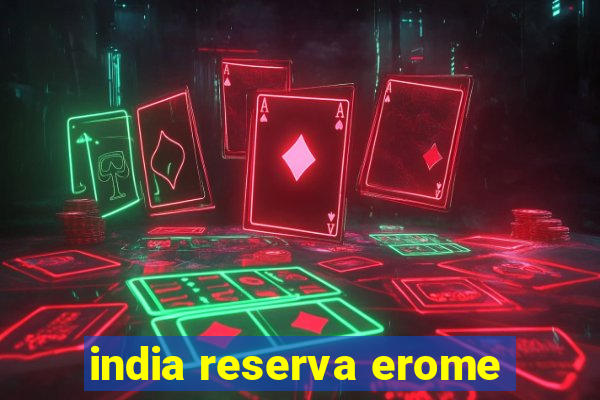 india reserva erome