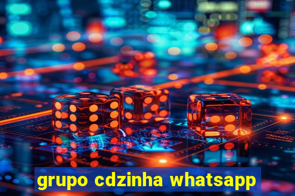 grupo cdzinha whatsapp
