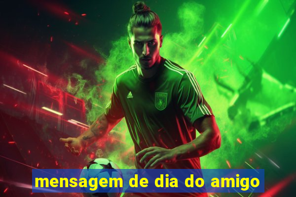 mensagem de dia do amigo