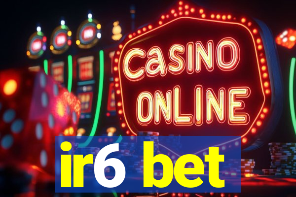 ir6 bet