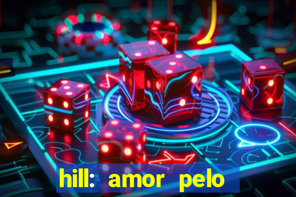 hill: amor pelo jogo online