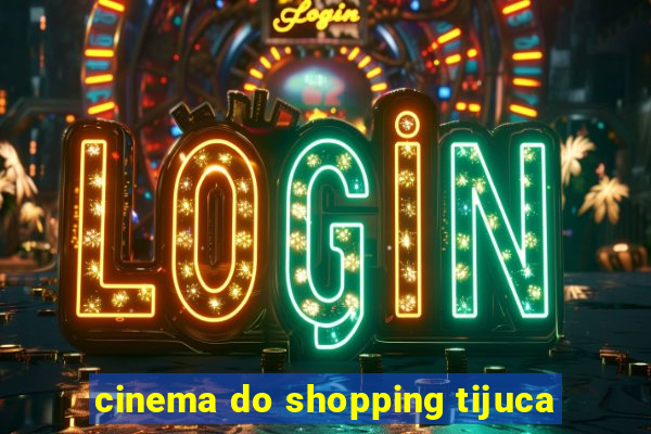 cinema do shopping tijuca