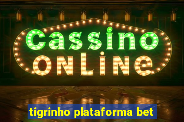 tigrinho plataforma bet