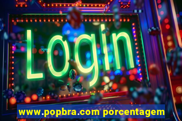 www.popbra.com porcentagem