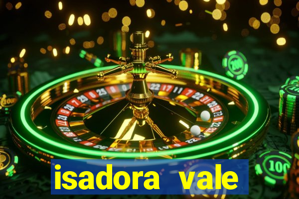 isadora vale reclame aqui