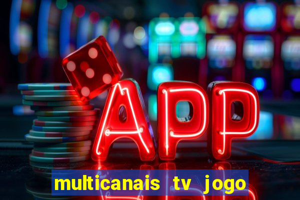 multicanais tv jogo ao vivo